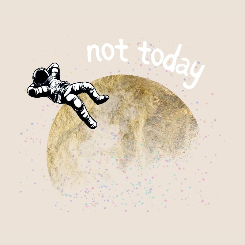 ASTRONAUT NOT TODAY