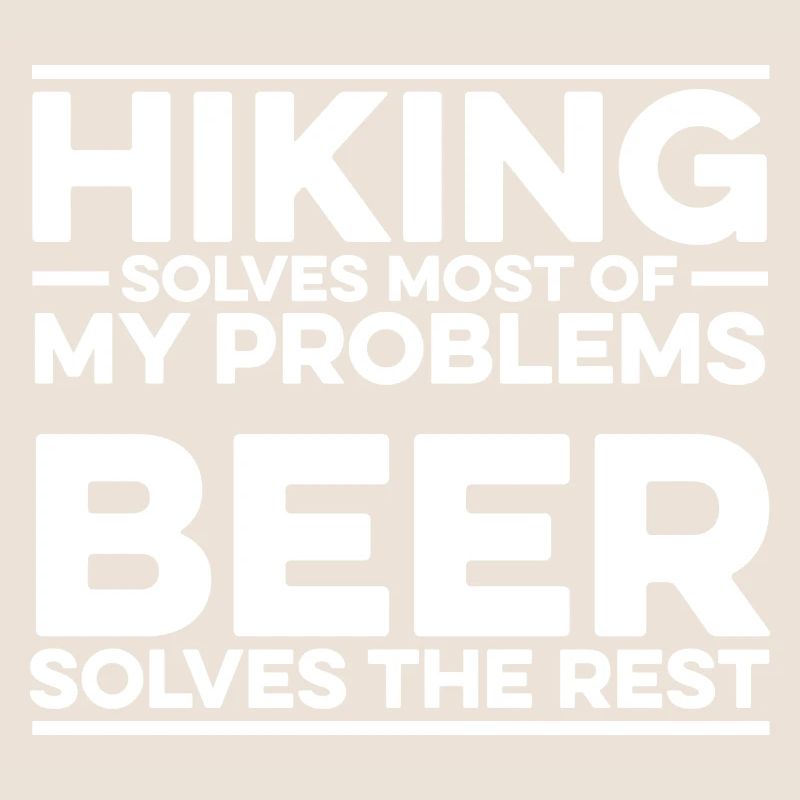 Hiking Solves Most Of My Problems Beer Solves The