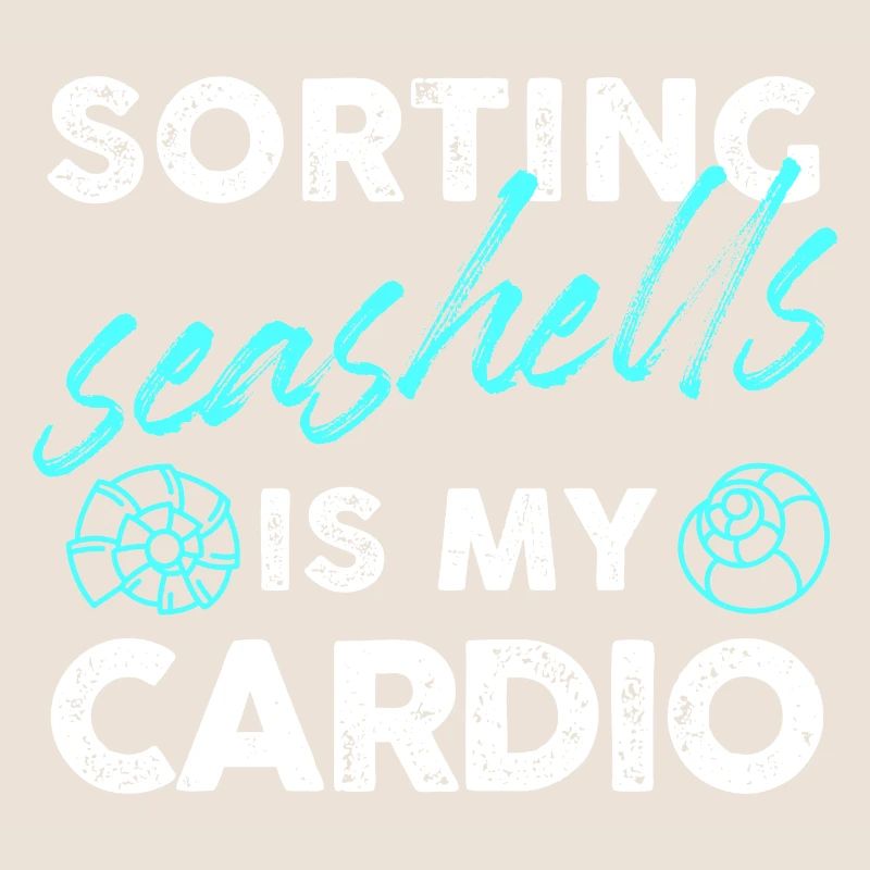 sorting seashells is my cardio Design
