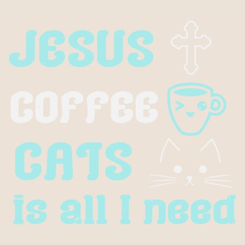 JESUS COFFEE CATS IS ALL I NEED