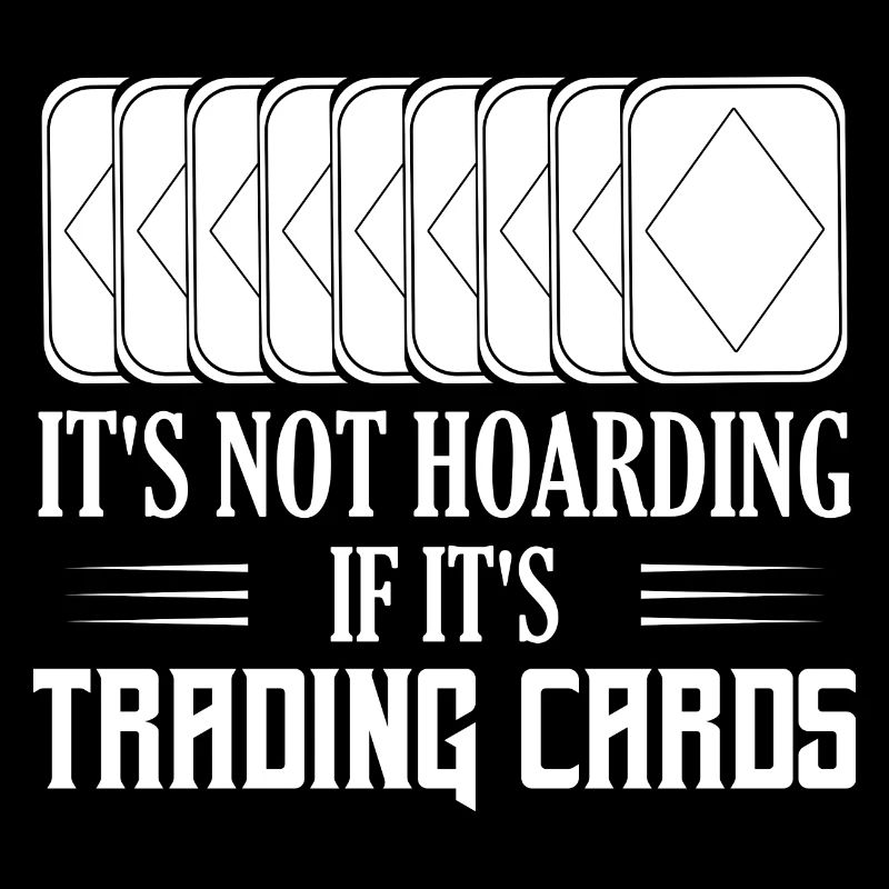 It's Not Hoarding If It's Trading Cards TCG