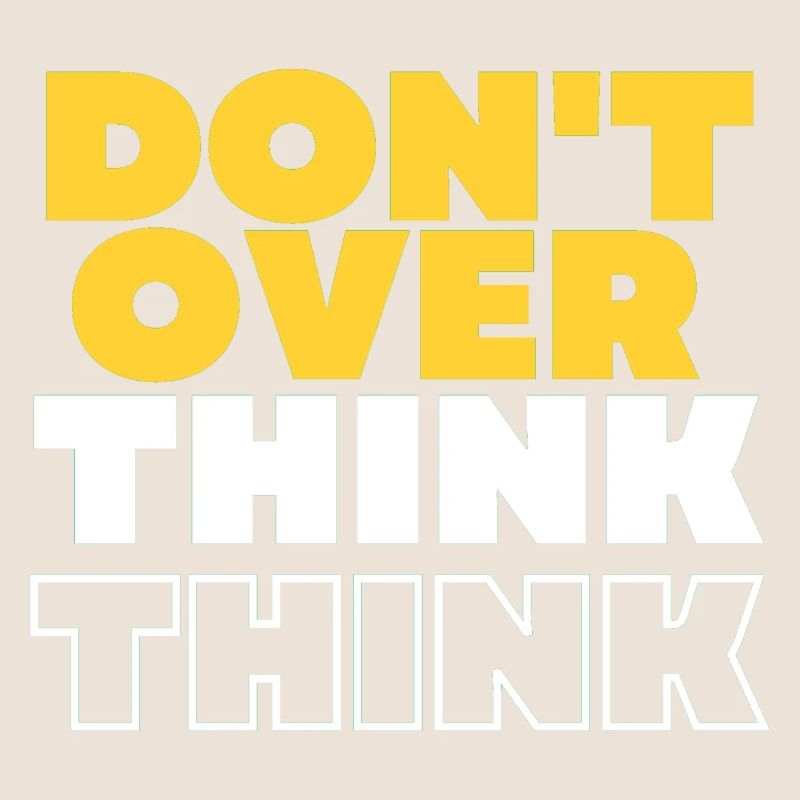 Don't over think