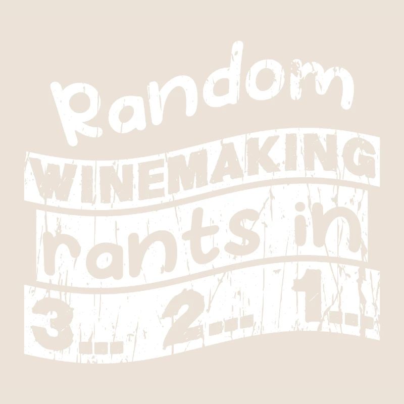 Random Winemaking rants in 3... 2... 1...