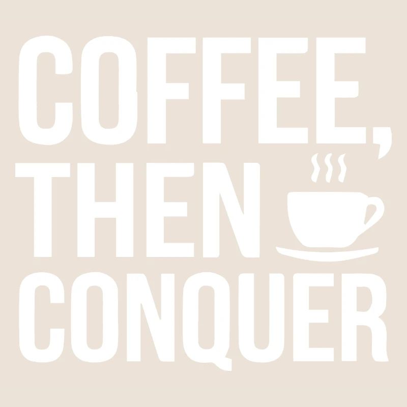 Coffee, Then Conquer