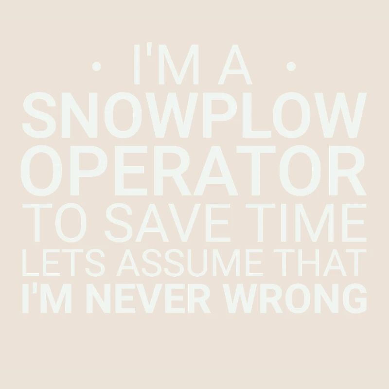 Snowplow Operator Never Wrong Snowplow Driver