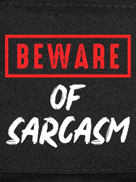 Beware of sarcasm