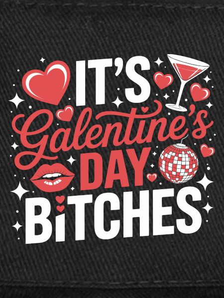It's Galentine's Day Bitches
