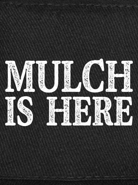 Mulch Is Here