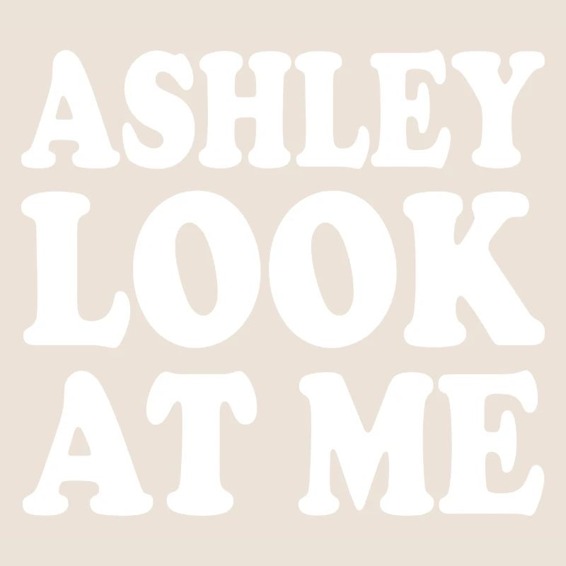 Ashley look at me