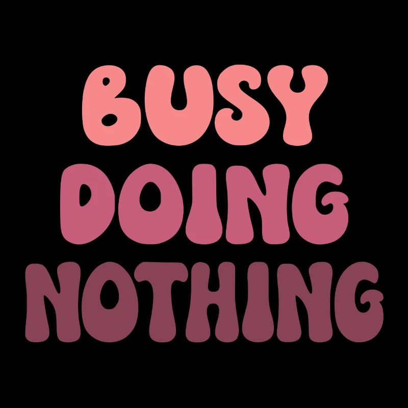 Busy Doing Nothing
