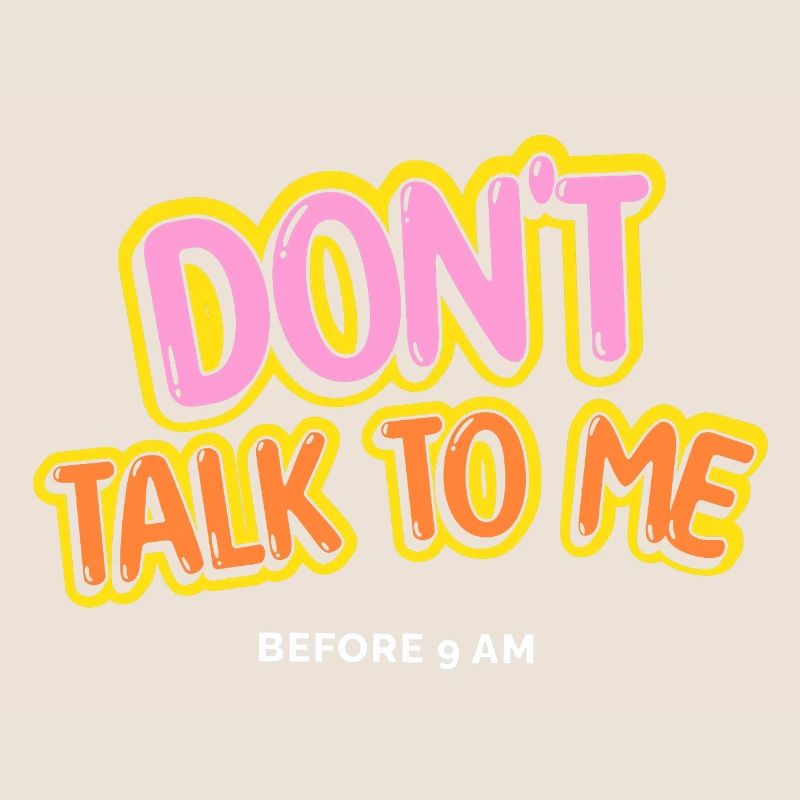 Dont t talk to me before 9 AM