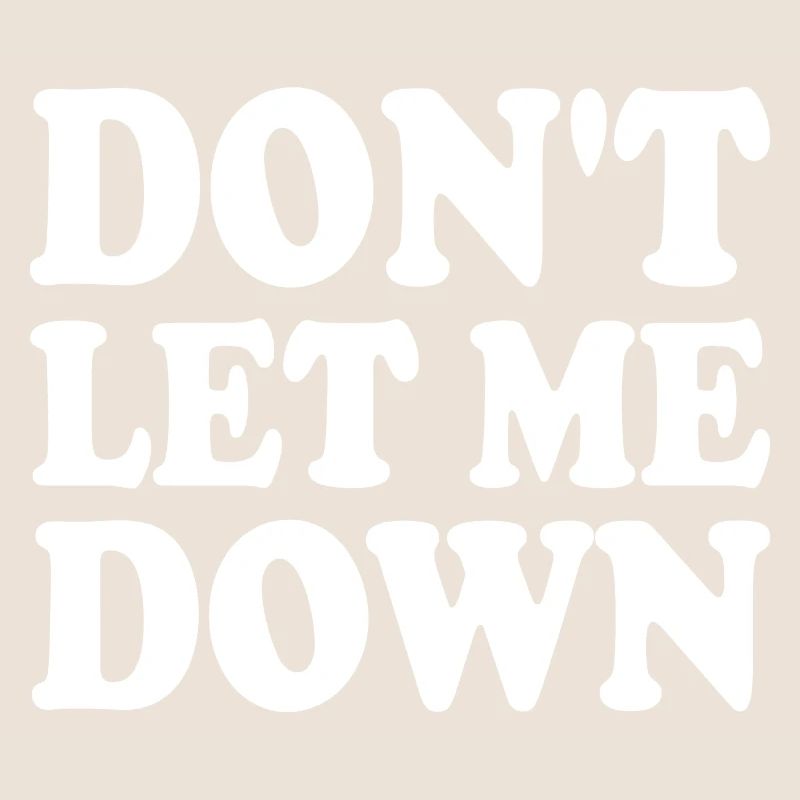 Don't let me down