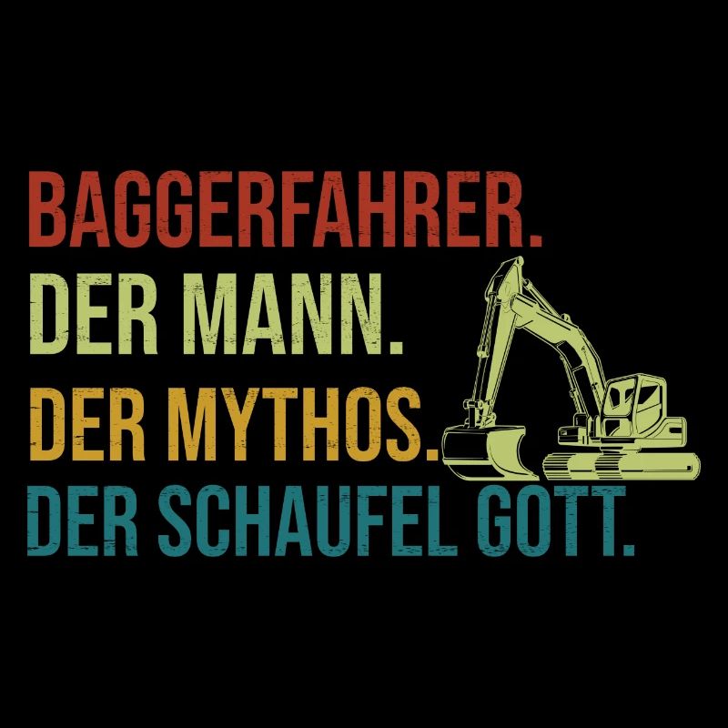 Der Mann Der Mythos Der Schaufel Gott Baggerfahrer