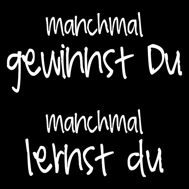 Manchmal gewinnst Du, manchmal lernst du.