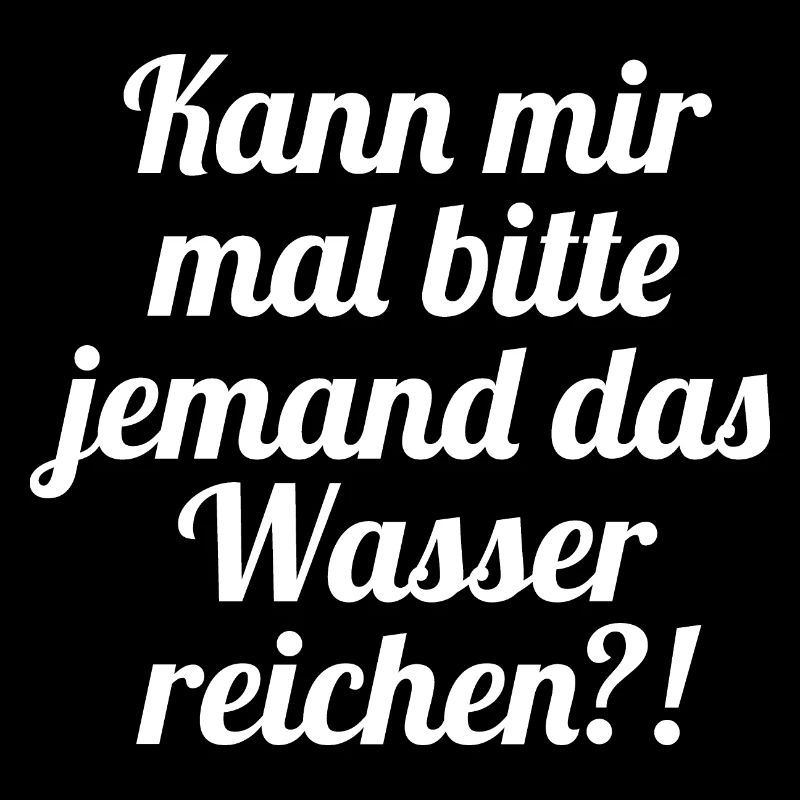Kann mir mal bitte jemand das Wasser reichen?!