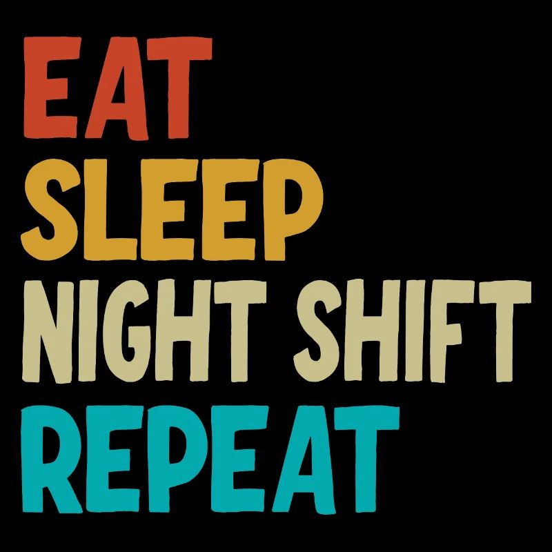 Eat Sleep Night Shift Repeat