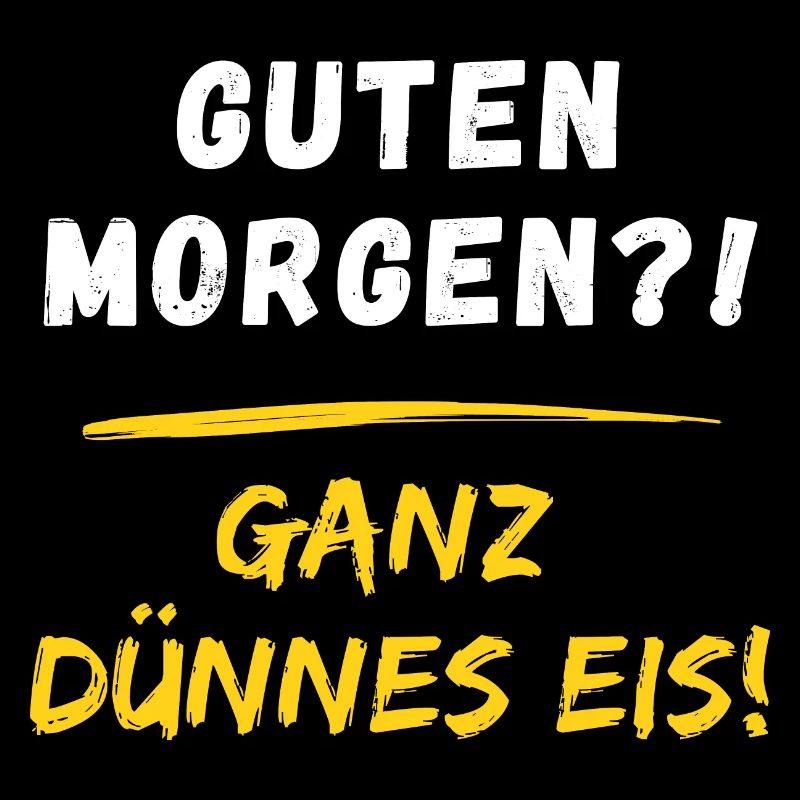 Guten Morgen? Ganz dünnes Eis! Morgenmuffel Spruch