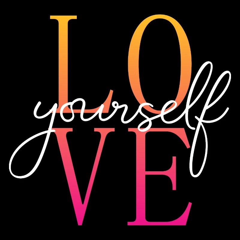 Love yourself / Selbstliebe / Liebe dich selbst