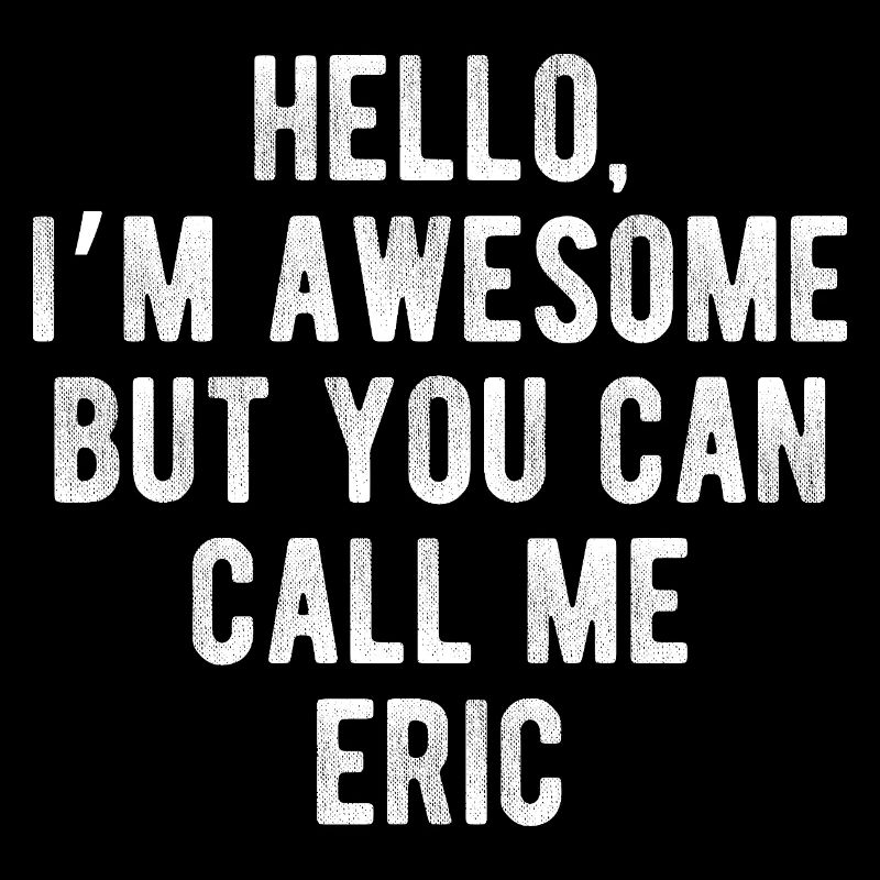 Hello I’m Awesome Call Me Eric Funny Quote