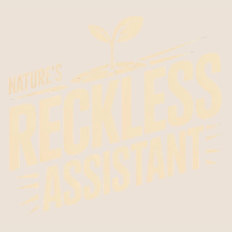 Nature's Reckless Assistant