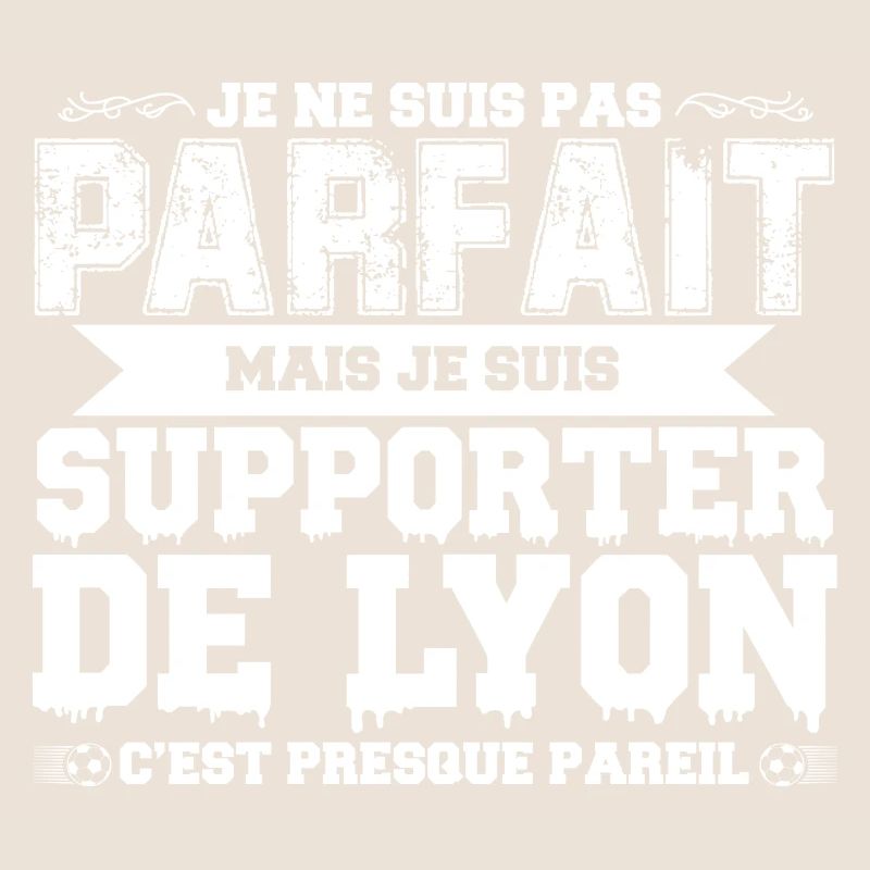 Je ne suis pas parfait mais je supporte Lyon