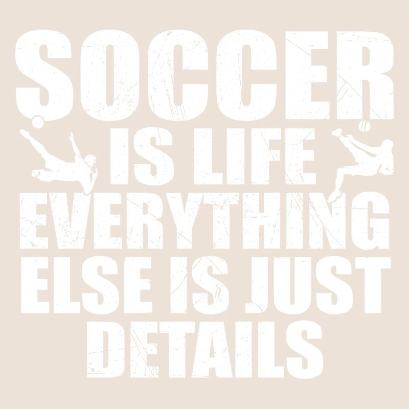 Soccer is life, everything else is just details