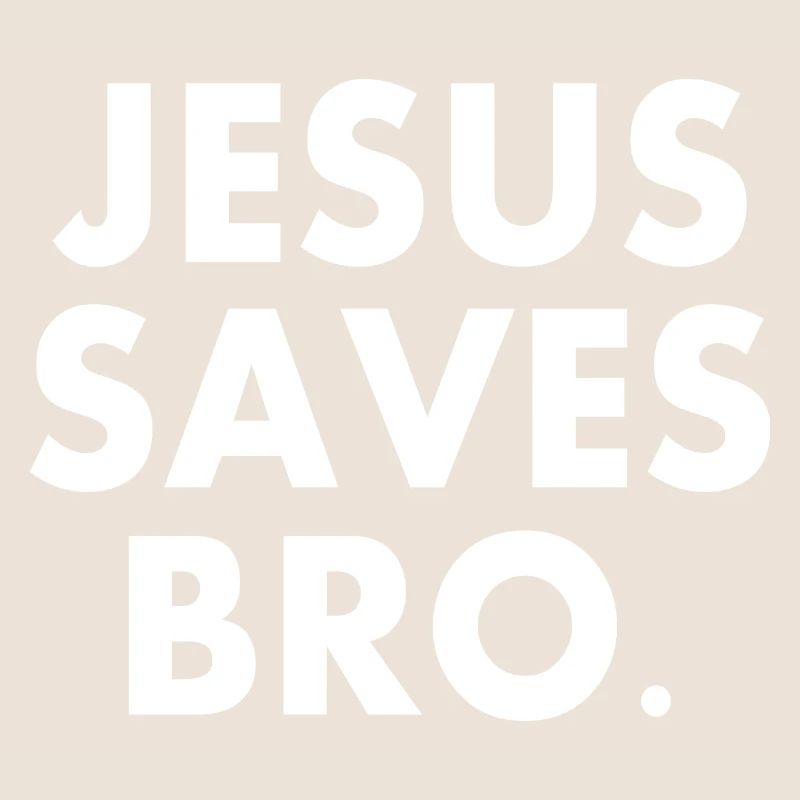 Jesus saves bro