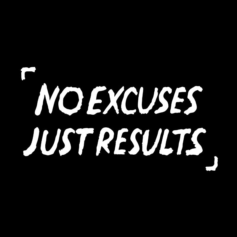 Pas d’excuses, juste des résultats Citation