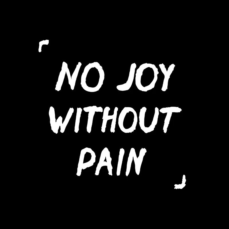 There Is No Joy Without Pain Quote