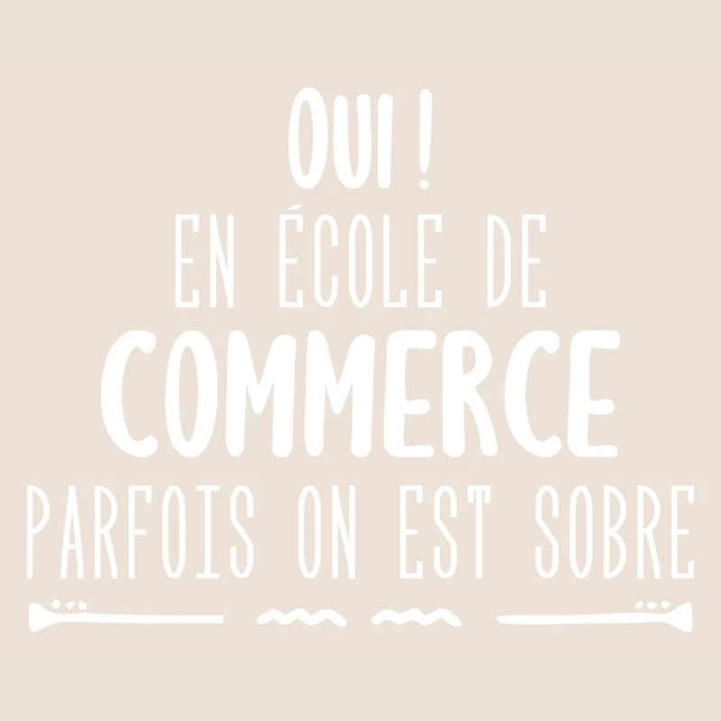 Oui en école de commerce parfois on est sobre