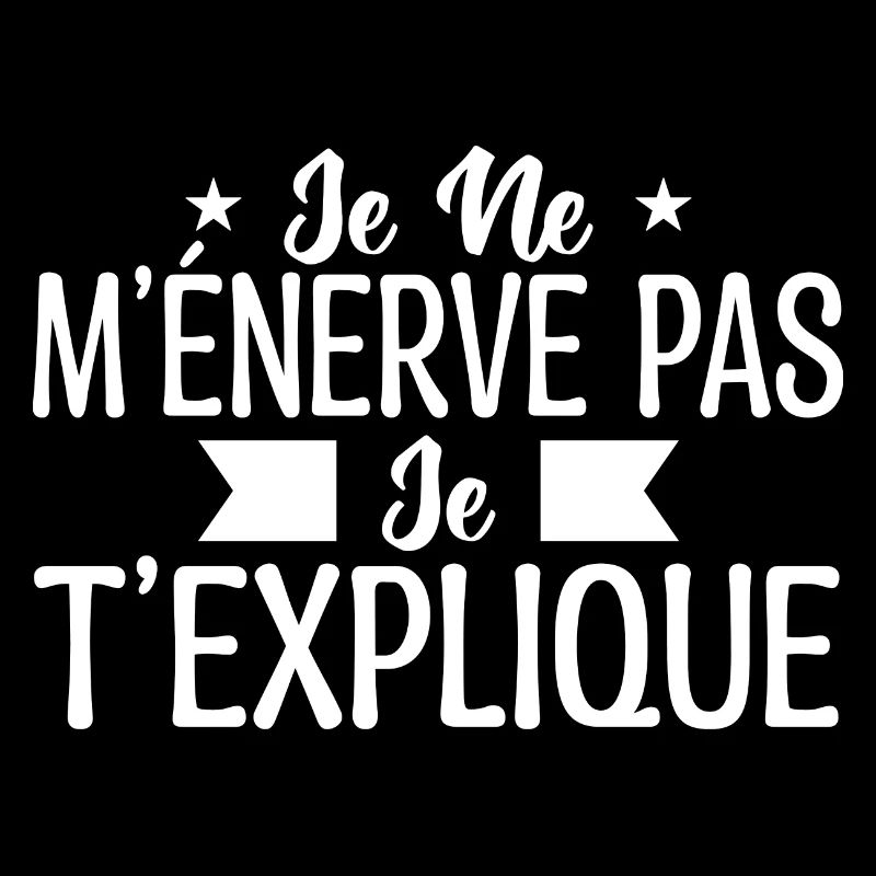 Je ne m’énerve pas je t’explique