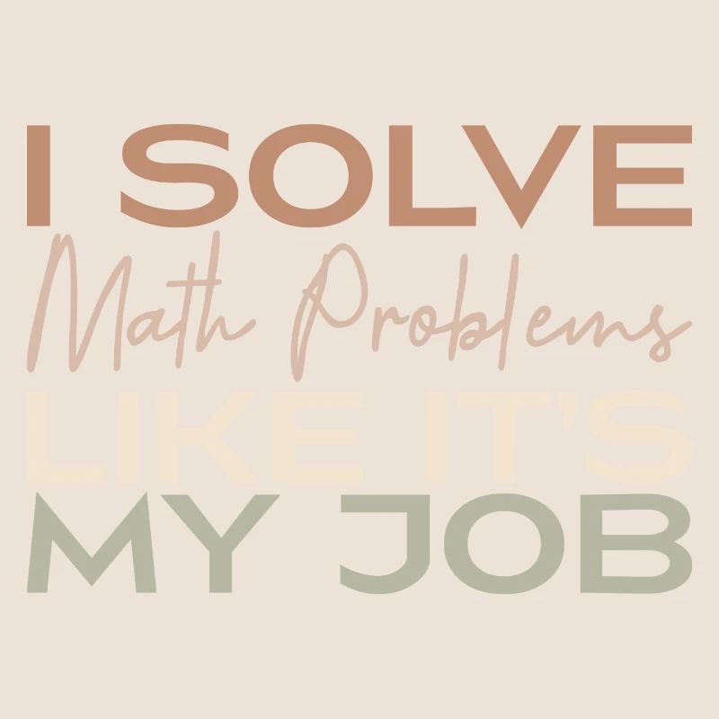 I Solve Math Problems Like It's My Job