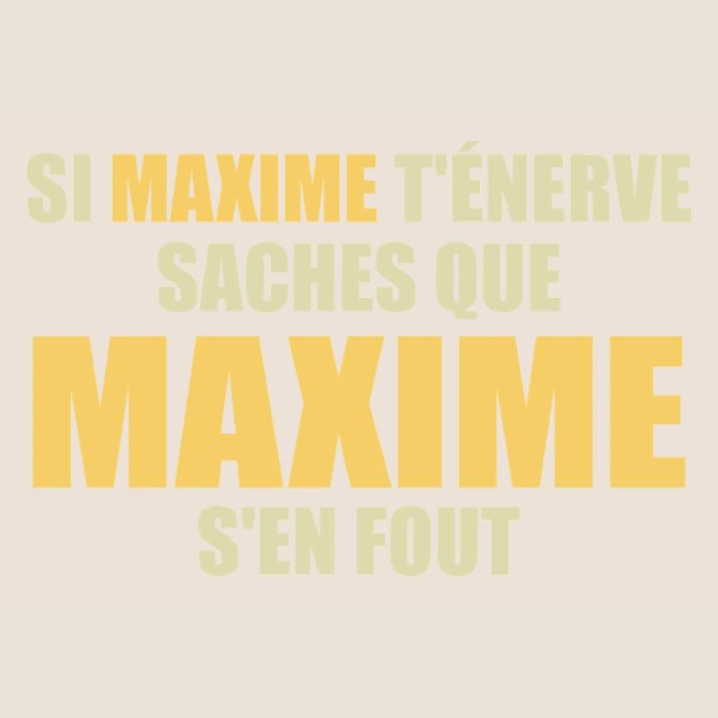 Wenn Maxime dich nervt, sei dir bewusst, dass Maxime sich einen Dreck darum schert