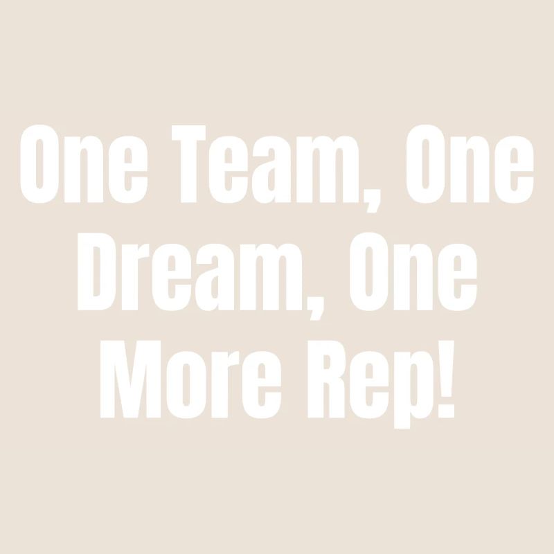 One Team, One Dream, One More Rep!
