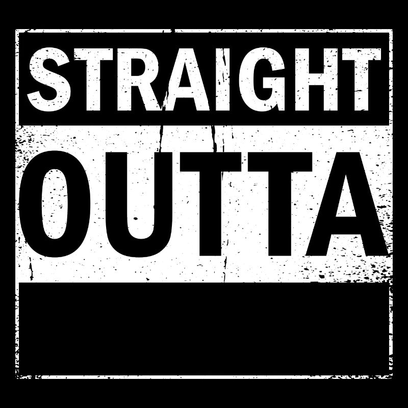 Straight Outta your text / dein Text Geschenkidee