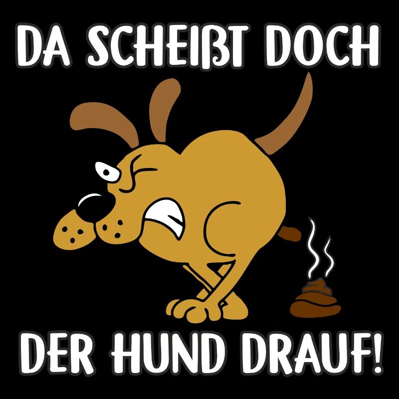 Da scheißt doch der Hund drauf