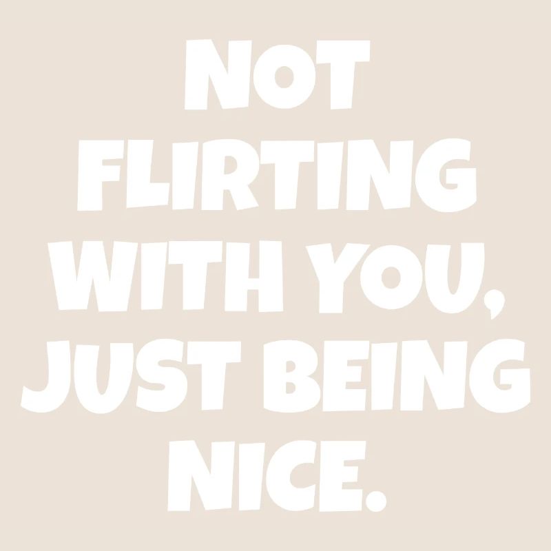 Ne pas flirter avec vous juste être une belle déclaration