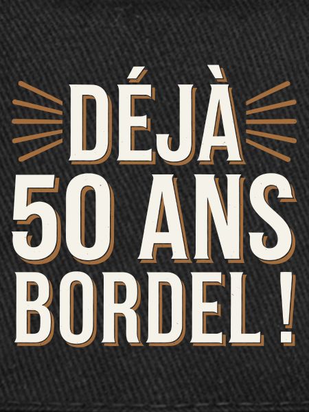Déjà 50 ans bordel