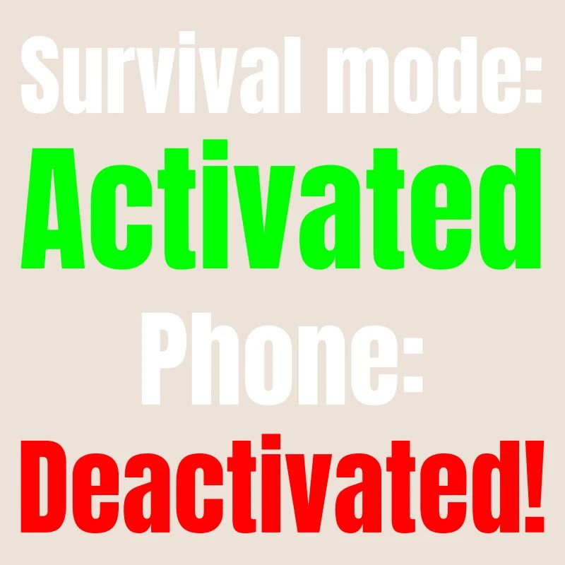 Survival mode acktivated phone deactivated!
