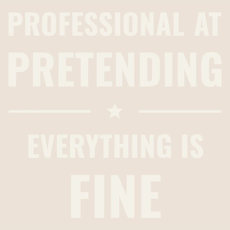 Pretending Everything Is Fine