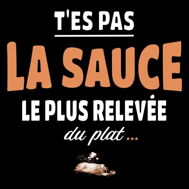 T’es pas la sauce la plus relevée du plat