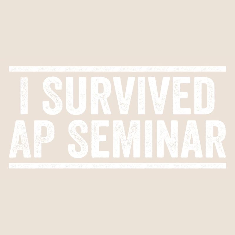 I Survived AP Seminar Sarcastic AP Quote, students