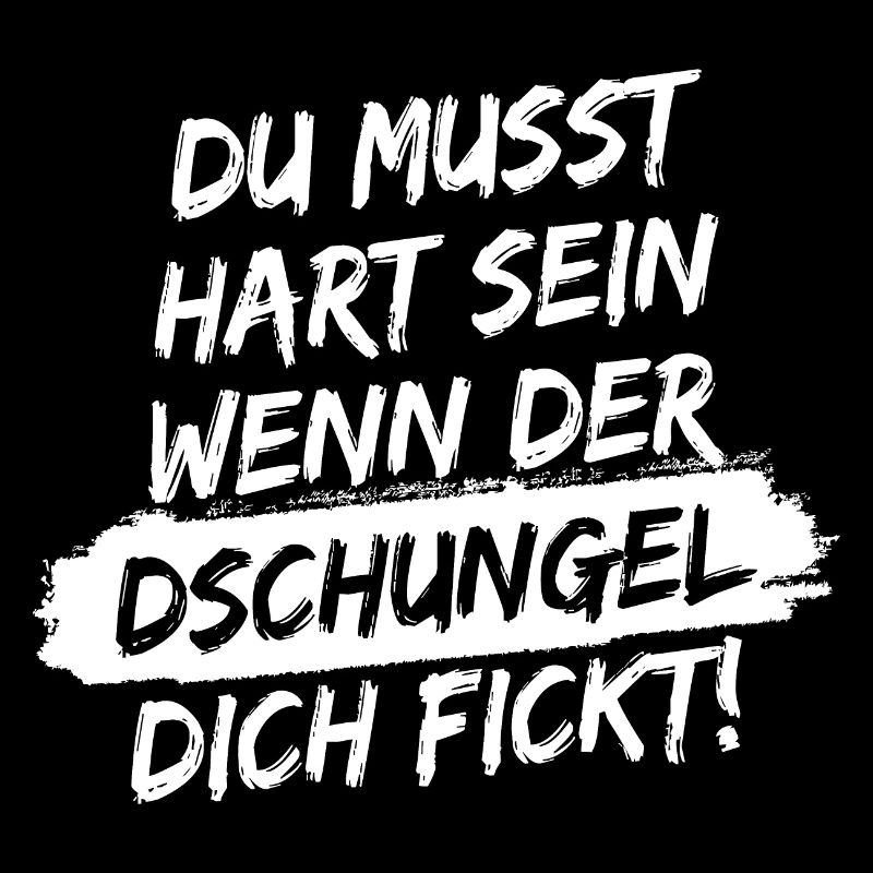 Du musst hart sein, wenn der Dschungel dich fickt!