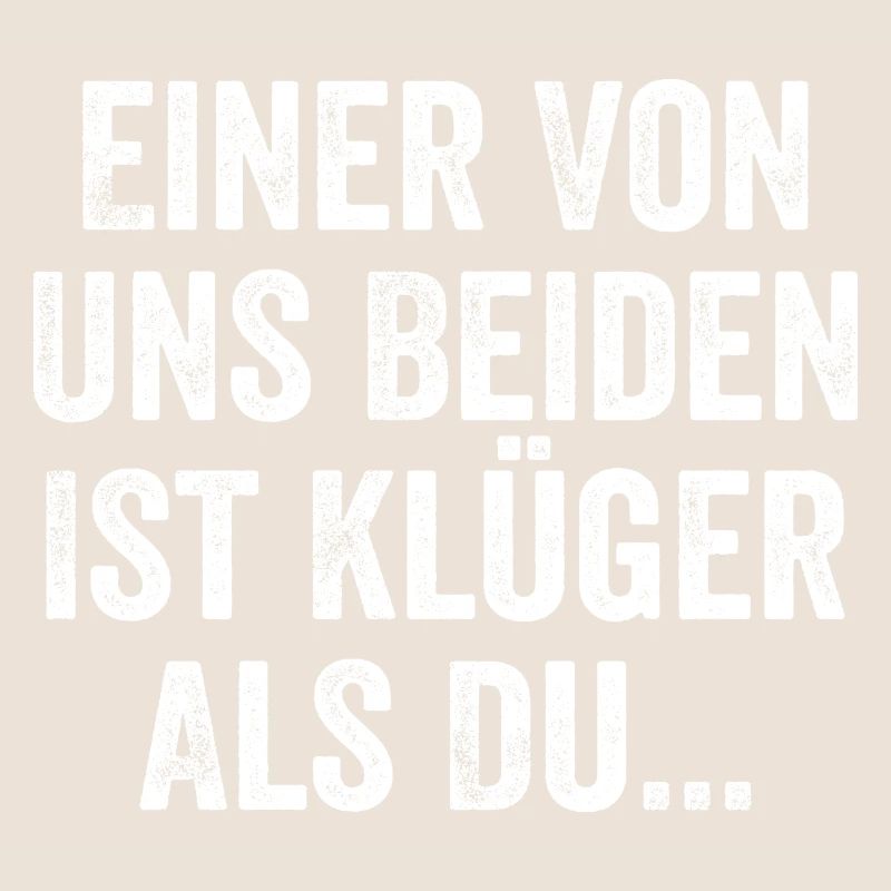 Einer Von Uns Beiden Ist Klüger Als Du Sarkasmus