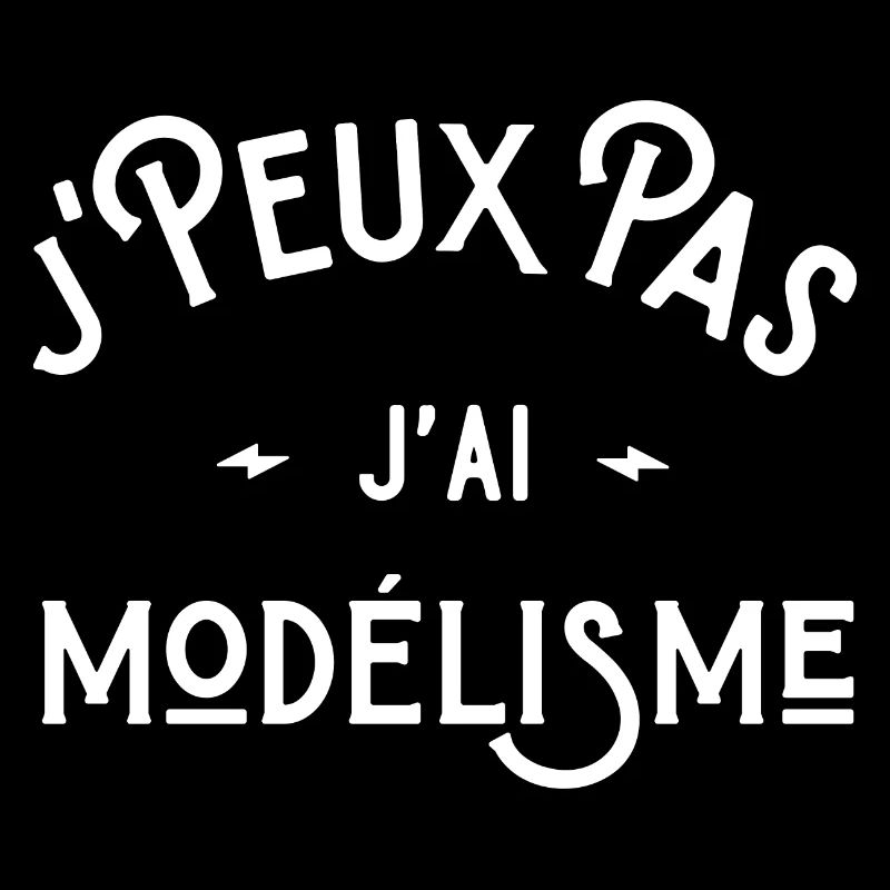 je peux pas j'ai modélisme cadeau humour citations