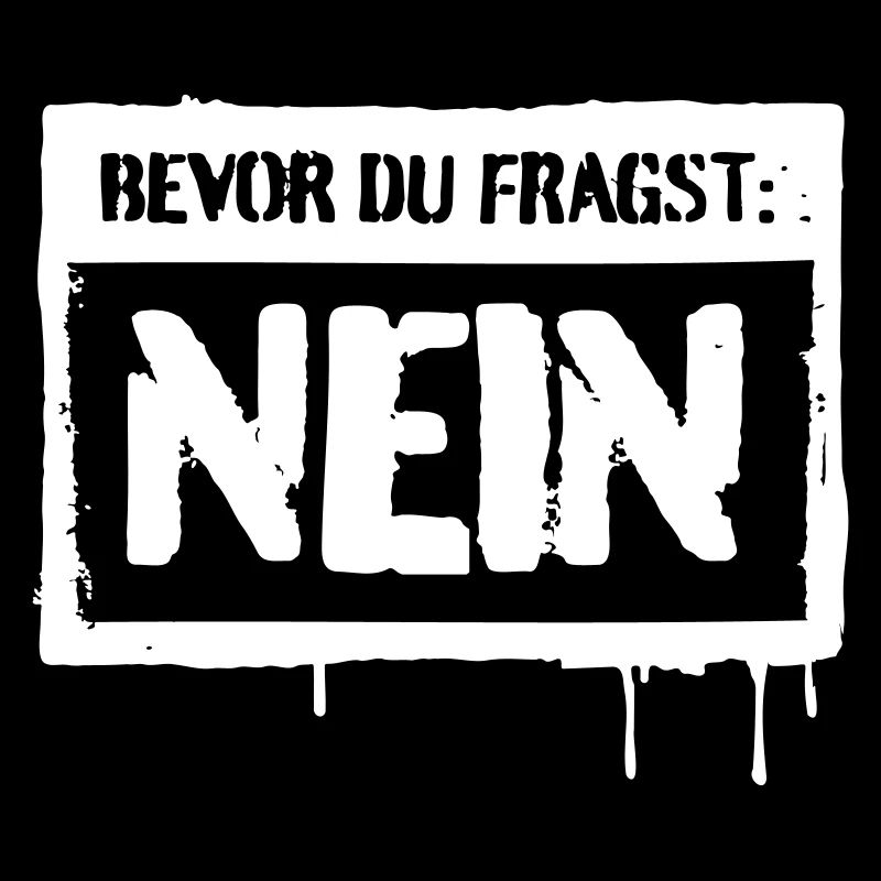 BEVOR DU FRAGST NEIN