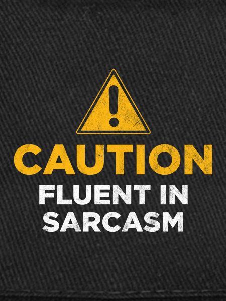 Caution Fluent In Sarcasm
