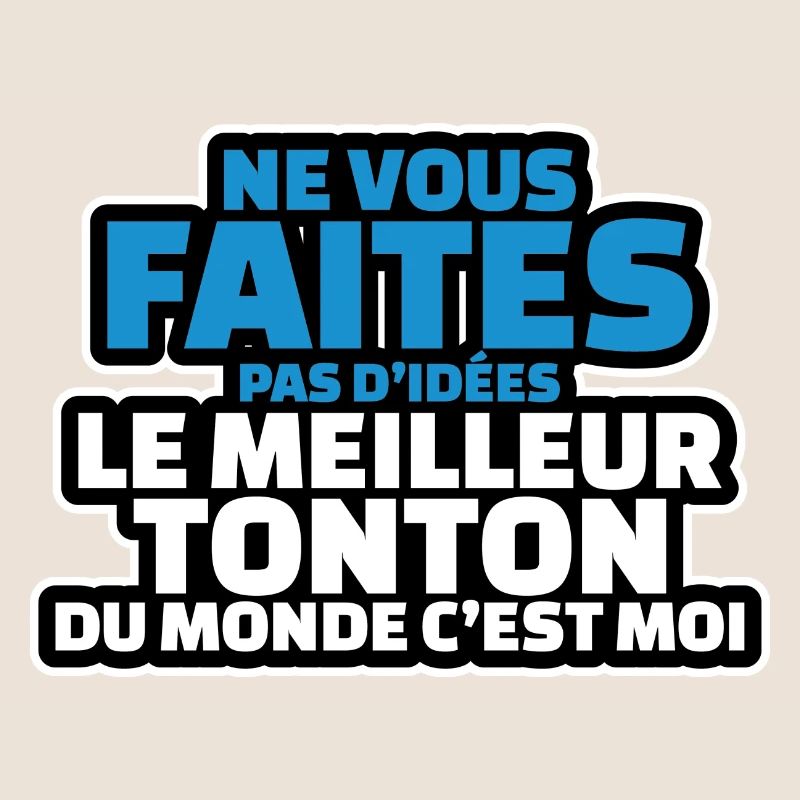 ne vous faites d idées le meilleur tonton cest moi