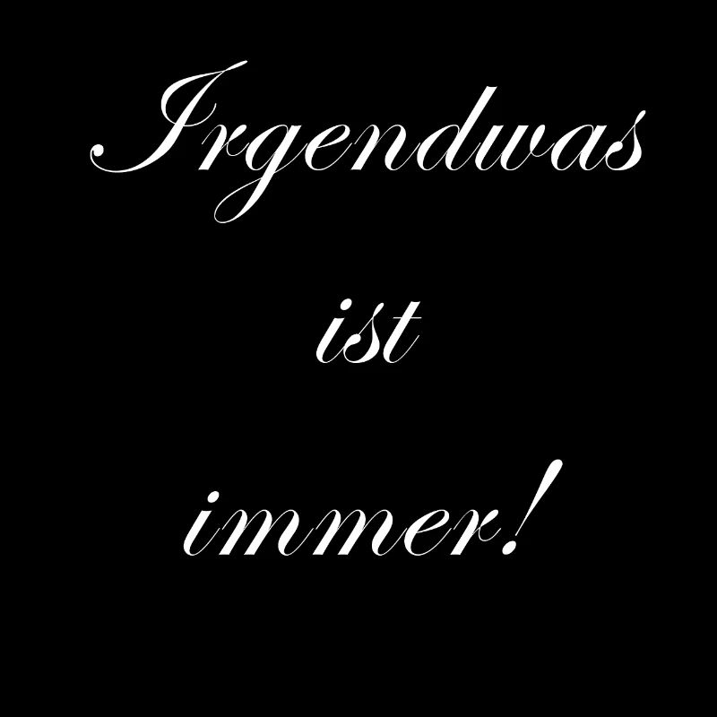 Irgendwas ist immer
