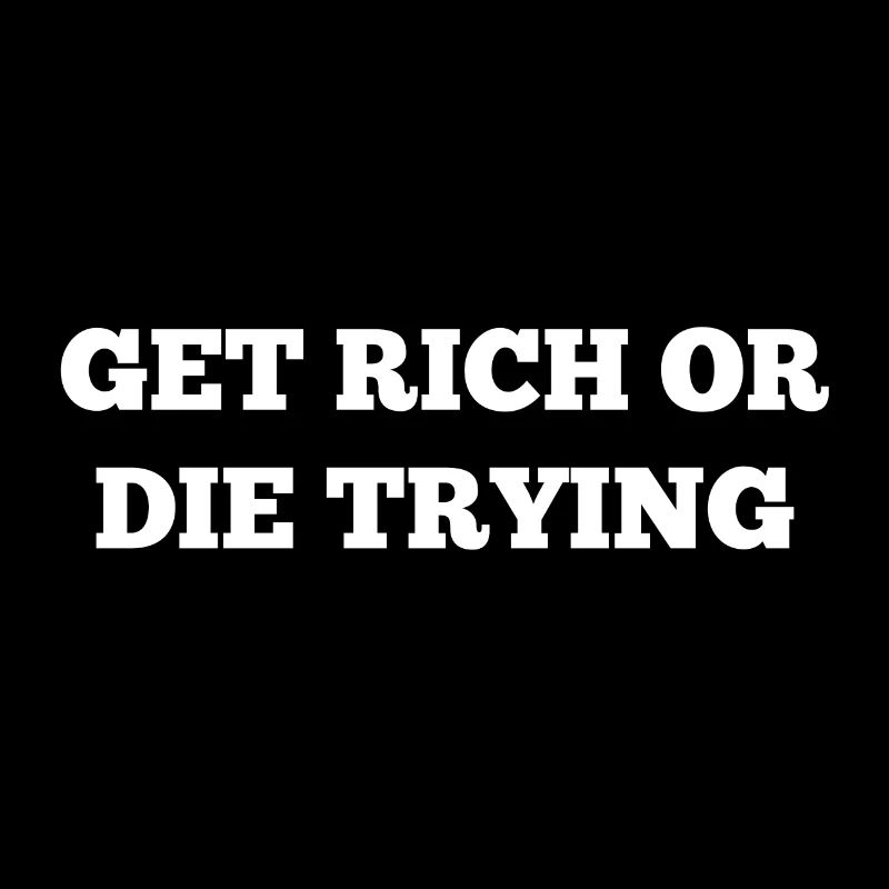GET RICH OR DIE TRYING funny gift idea